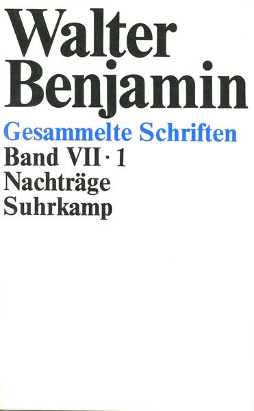 Gesammelte Schriften VII: Nachträge. 2 Teilbände - Benjamin, Walter, Hermann Schweppenhäuser  und Rolf Tiedemann