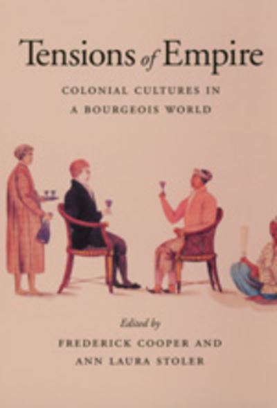 Tensions of Empire: Colonial Cultures in a Bourgeois World - Cooper,  Frederick