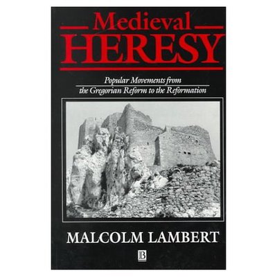 Medieval Heresy: Popular Movements from the Gregorian Reform to the Reformation - Lambert, Malcolm