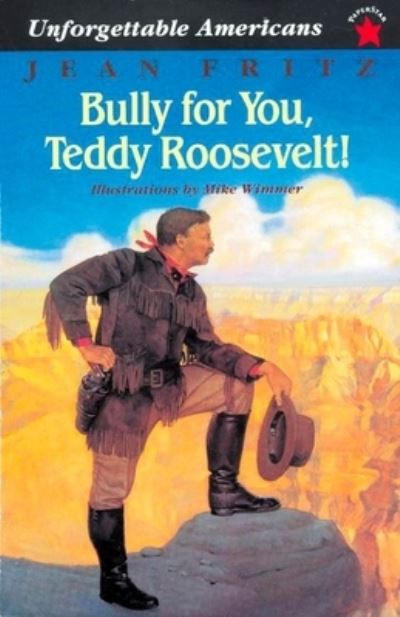 Bully for You, Teddy Roosevelt! (Unforgettable Americans) - Fritz, Jean