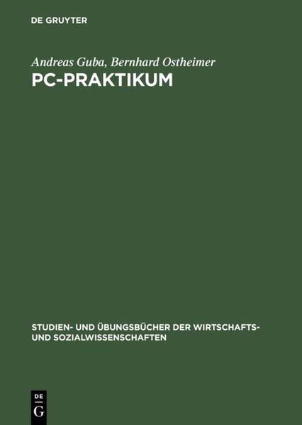 PC-Praktikum Einführung in die Standardanwendungssoftware für Wirtschaftswissenschaftler Reprint 2018 - Guba, Andreas und Bernhard Ostheimer