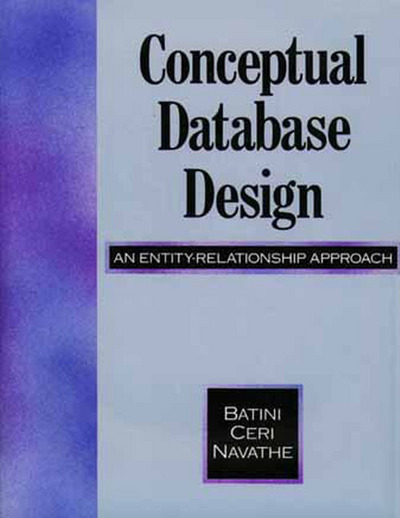 Conceptual Database Design: An Entity-Relationship Approach - Batini,  Carlo,  Stefano Ceri  und  Shamkant B. Navathe
