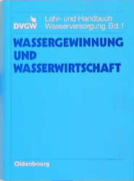 DVGW Lehr- und Handbuch Wasserversorgung / Wassergewinnung und Wasserwirtschaft - Deutscher Verein d. Gas- u. Wasserfaches e.V., Eschborn