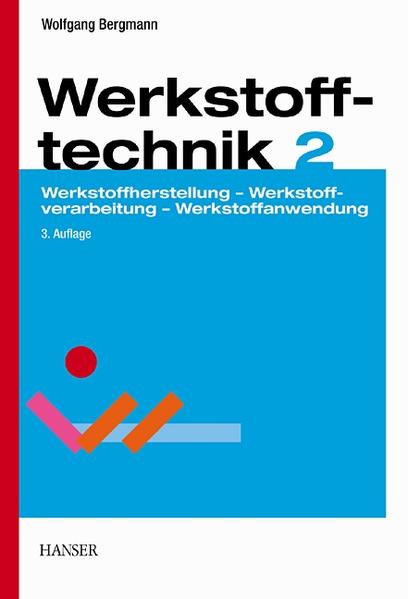 Werkstofftechnik Teil 2: Anwendung 3., neu bearbeitete Auflage - Bergmann, Wolfgang