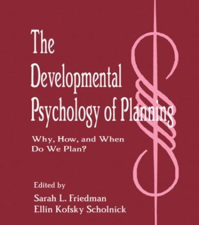 The Developmental Psychology of Planning: Why, How, and When Do We Plan? - Friedman,  Sarah L. und  Ellin Kofsky Scholnick
