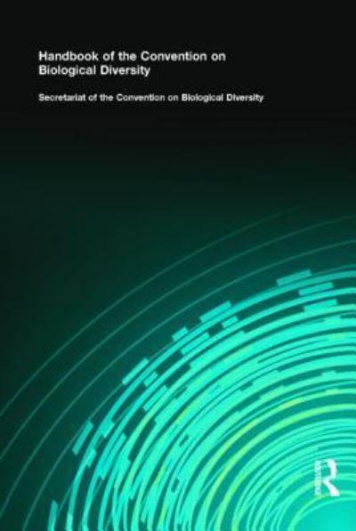 Handbook of the Convention on Biological Diversity: Secretariat of the Convention on Biological Diversity - Secretariat of the Convention on Biological Diversity (Cbd)