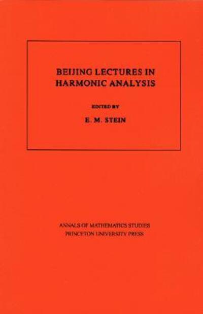 Beijing Lectures in Harmonic Analysis. (AM-112), Volume 112 (Annals of Mathematics Studies, Band 112) - Stein Elias, M.