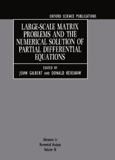 Large-Scale Matrix Problems and the Numerical Solution of Partial Differential Equations: Volume III: Large-Scale Matrix Problems and the Numerical ... (Advances in Numerical Analysis, Band 3) - Gilbert,  John E.,  Donald Kershaw  und  Summer School in Numerical Analysis 1992