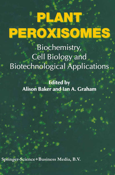 Plant Peroxisomes Biochemistry, Cell Biology and Biotechnological Applications 2002 - Baker, A. und I.A. Graham