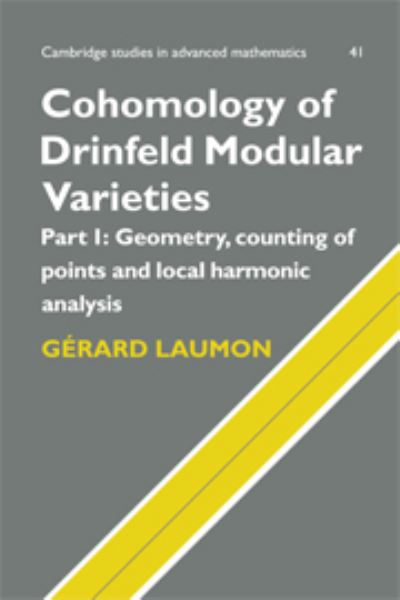 Cohomology of Drinfeld Modular Varieties, Part 1, Geometry, Counting of Points and Local Harmonic Analysis (Cambridge Studies in Advanced Mathematics, Band 41) - Laumon,  Gerard