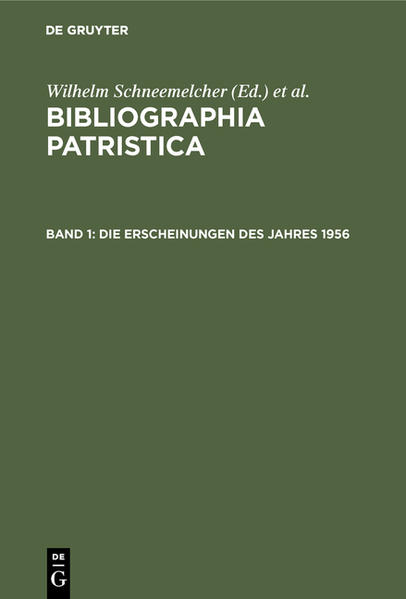 Bibliographia Patristica / Die Erscheinungen des Jahres 1956 - Schneemelcher, Wilhelm und Knut Schäferdiek