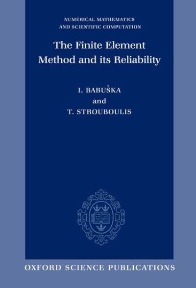 The Finite Element Method and Its Reliability (Numerical Mathematics and Scientific Computation) - Babuska,  Ivo,  Theofanis Strouboulis  und  Ivo Babuuska