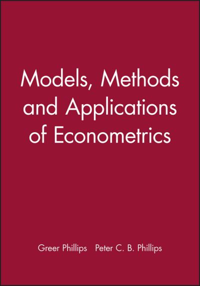 Phillips, G: Models, Methods and Applications of Econometric - Phillips Peter C., B.