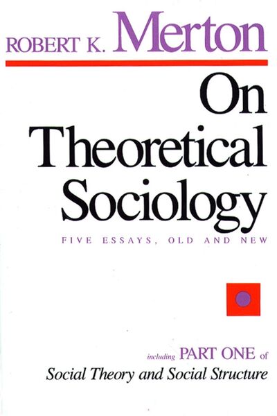 On Theoretical Sociology: Five Essays, Old and New - Merton,  Robert K.