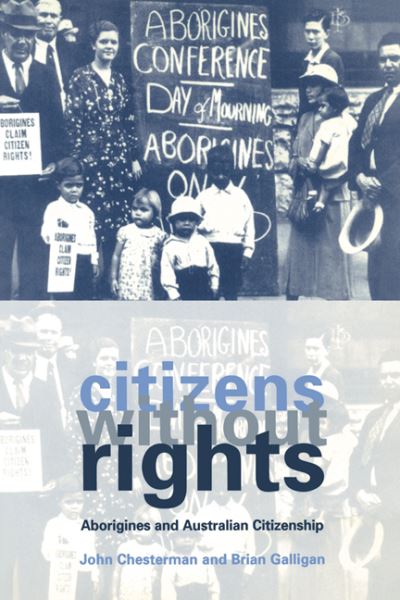Citizens without Rights: Aborigines and Australian Citizenship - Chesterman, John und Brian Galligan