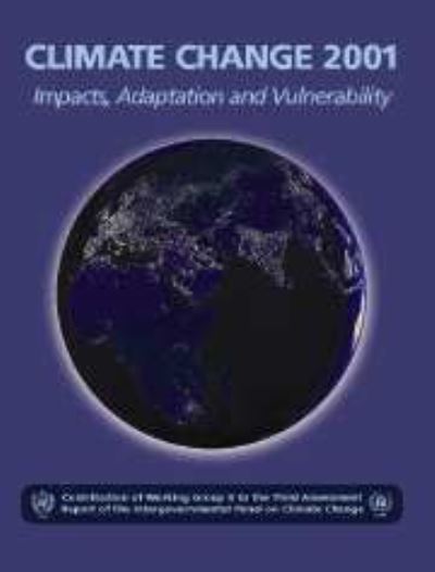 Climate Change 2001: Impacts, Adaptation, and Vulnerability: Contribution of Working Group II to the Third Assessment Report of the Intergovernmental Panel on Climate Change - McCarthy James, J., F. Canziani Osvaldo A. Leary Neil  u. a.