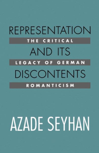 Representation and Its Discontents: The Critical Legacy of German Romanticism - Seyhan, Azade