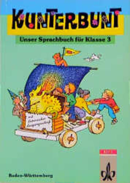 Kunterbunt - Unser Sprachbuch - Ausgabe Baden-Württemberg / Kunterbunt - Unser Sprachbuch - Ausgabe Baden-Württemberg 3. Schuljahr. Ausgabe in Lateinischer Ausgangsschrift - Bartnitzky, Horst und Hans D Bunk