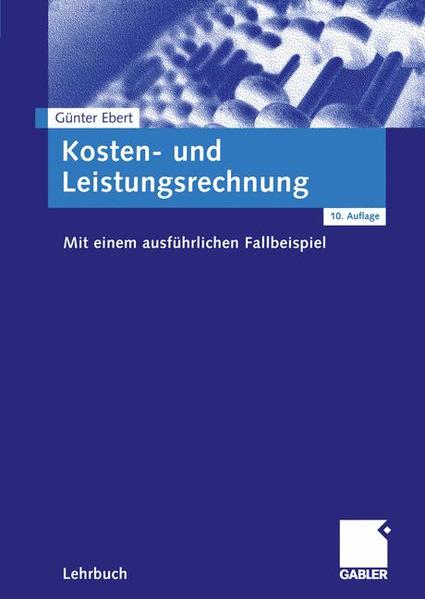Kosten- und Leistungsrechnung Mit einem ausführlichen Fallbeispiel 10., überarb. Aufl. 2004 - Ebert, Günter