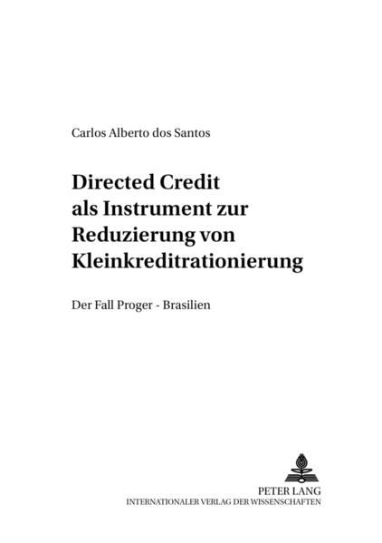 Directed Credit als Instrument zur Reduzierung von Kleinkreditrationierung? Der Fall PROGER – Brasi - dos Santos, Carlos Alberto