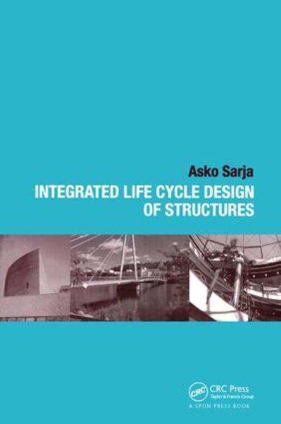 Sarja, A: Integrated Life Cycle Design of Structures - Sarja, Asko