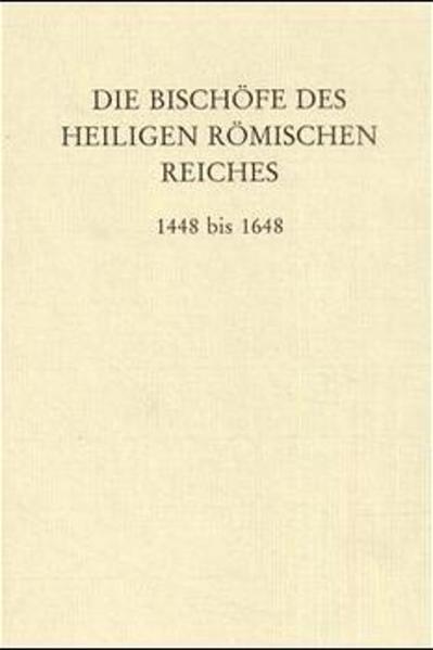 Die Bischöfe des Heiligen Römischen Reiches 1448 bis 1648. Ein biographisches Lexikon. - Gatz, Erwin und Clemens Brodkorb