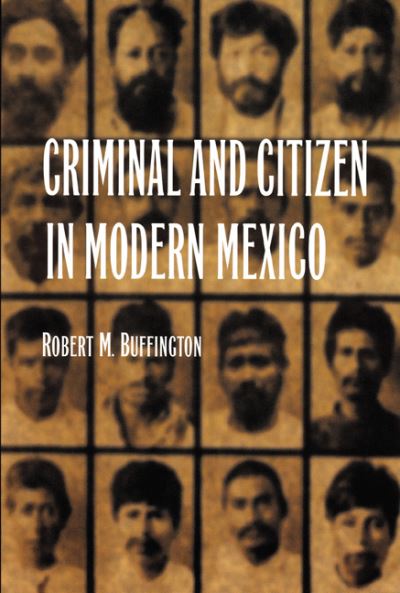 Criminal and Citizen in Modern Mexico - Buffington Robert, M.