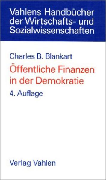 Öffentliche Finanzen in der Demokratie Eine Einführung in die Finanzwissenschaft - Blankart, Charles B