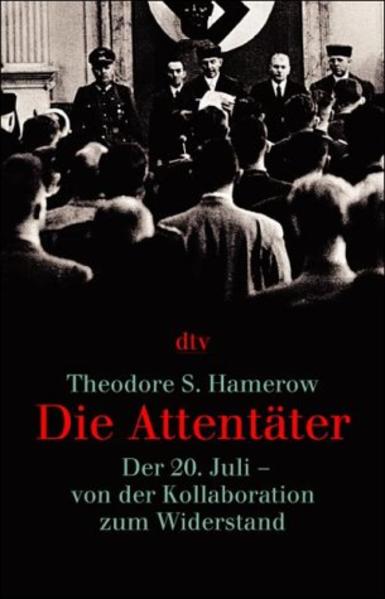 Die Attentäter Der 20. Juli - von der Kollaboration zum Widerstand - Hamerow, Theodore S und Matthias Grässlin