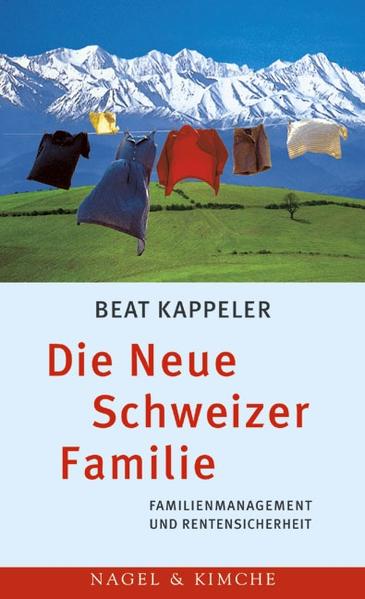 Die Neue Schweizer Familie Familienmanagement und Rentensicherheit - Kappeler, Beat