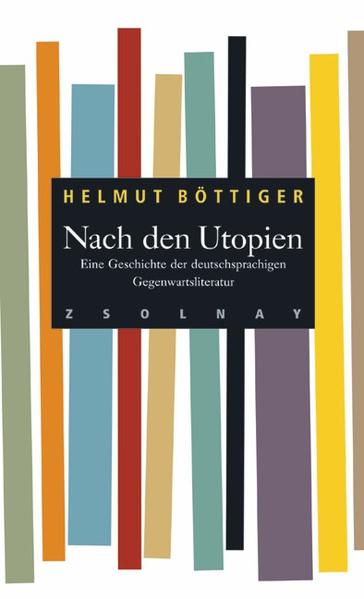 Nach den Utopien Eine Geschichte der deutschsprachigen Gegenwartsliteratur - Böttiger, Helmut