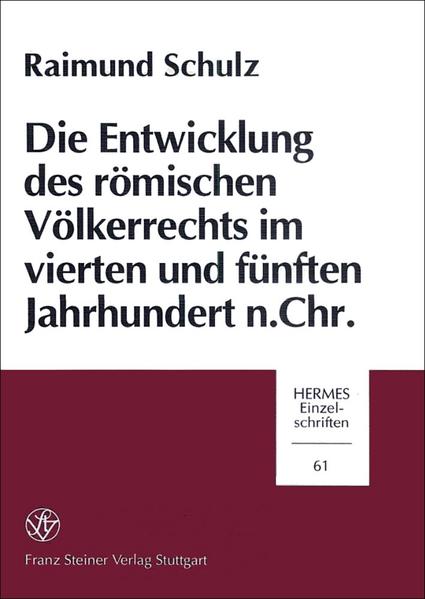 Die Entwicklung des römischen Völkerrechts im vierten und fünften Jahrhundert n. Chr. - Schulz, Raimund