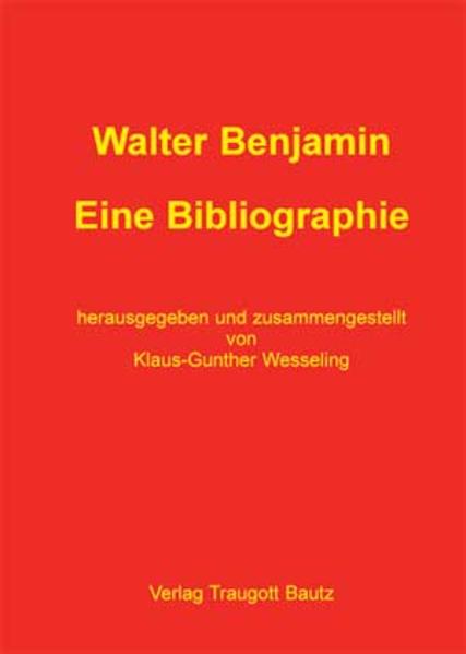 Walter Benjamin Eine Bibliographie - Wesseling, Klaus G