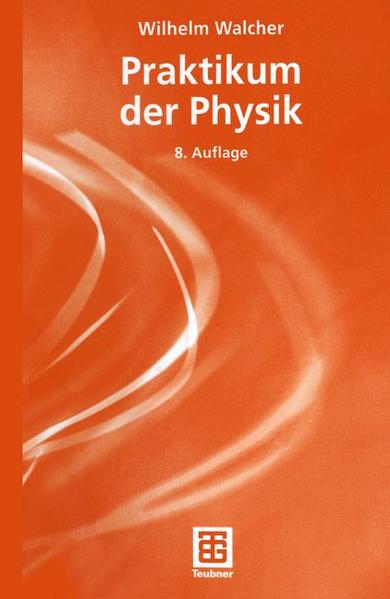 Praktikum der Physik - Walcher, Wilhelm, Matthias Elbel  und Wolfgang Fischer