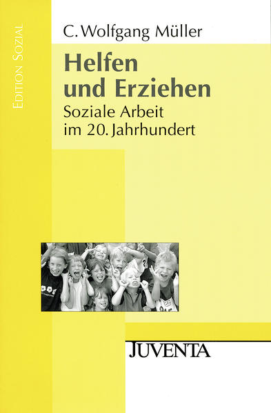 Helfen und Erziehen. Soziale Arbeit im 20. Jahrhundert. - Müller, Wolfgang C.