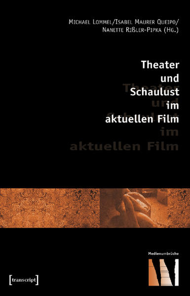 Theater und Schaulust im aktuellen Film - Lommel, Michael, Isabel Maurer Queipo  und Nanette Rißler-Pipka
