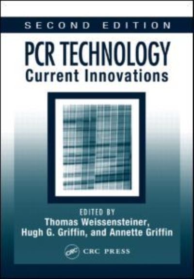 Pcr Technology: Current Innovations: Current Innovations, Second Edition - Weissensteiner, Thomas, A. Bustin Stephen  und M. Griffin Annette