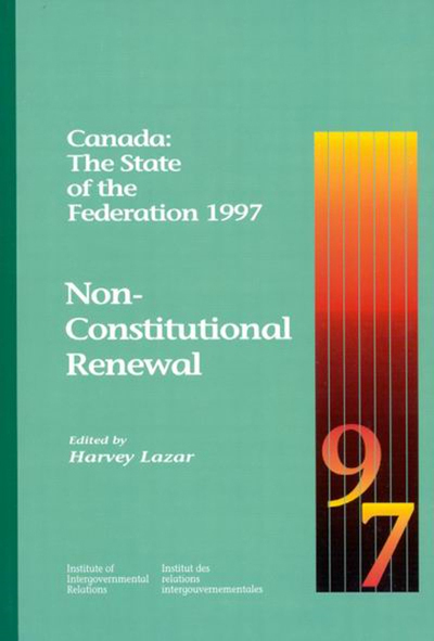 Canada: The State of the Federation 1997: Non-Constitutional Renewal: Non-Constitutional Renewal Volume 37 - Lazar,  Harvey und  Harvey Lazar