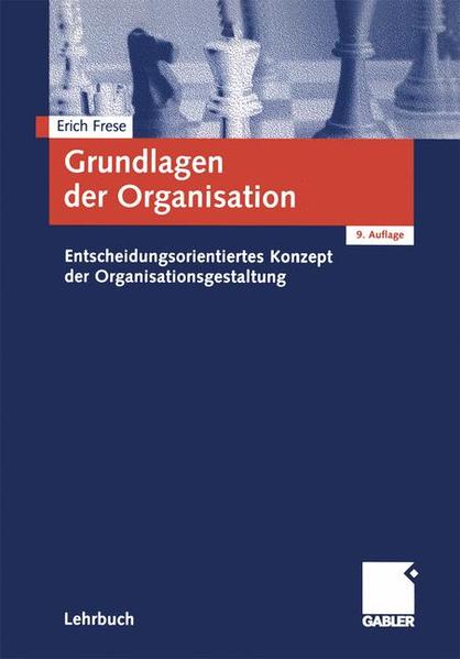 Grundlagen der Organisation Entscheidungsorientiertes Konzept der Organisationsgestaltung - Frese, Erich