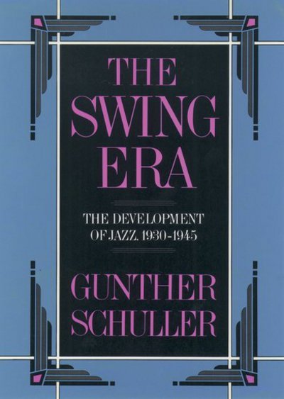 The Swing Era: The Development of Jazz, 1930-1945 (The History of Jazz, Band 2) - Schuller,  Gunther