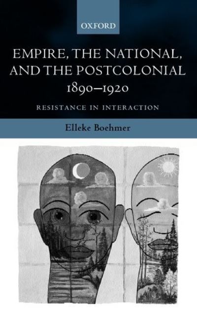 Empire, the National, and the Postcolonial, 1890-1920: Resistance in Interaction - Boehmer, Elleke