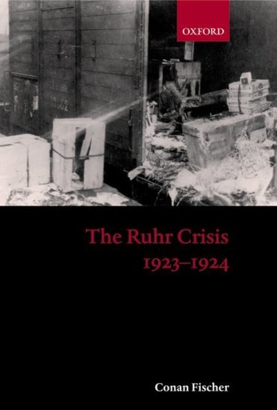 The Ruhr Crisis 1923-1924 - Fischer,  Conan