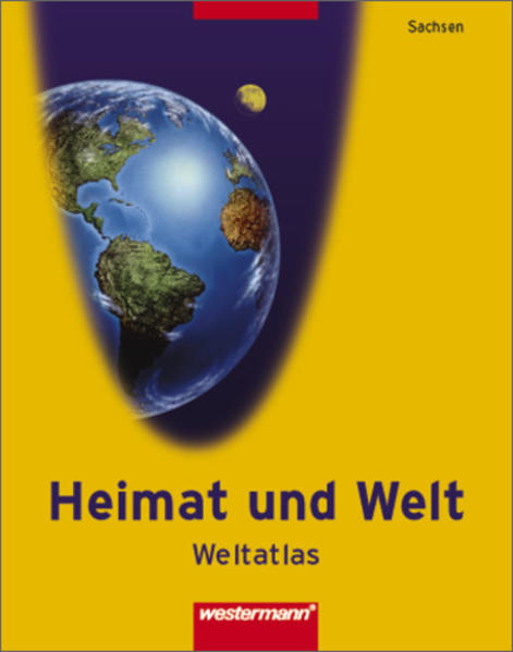 Atlas Heimat und Welt - Ausgabe 2004 für die östlichen Bundesländer / Heimat und Welt Weltatlas Sachsen