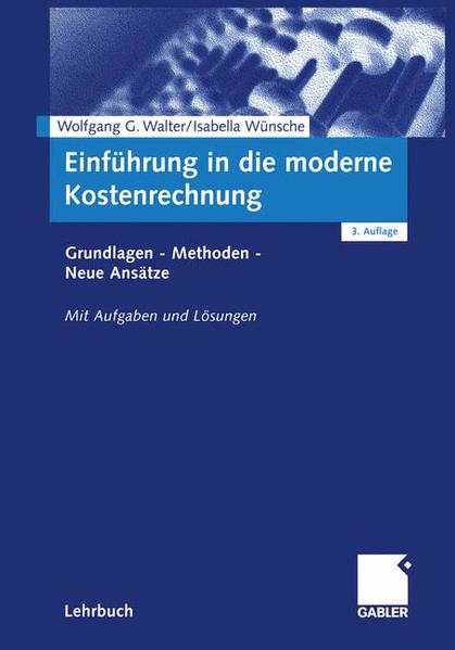 Einführung in die moderne Kostenrechnung Grundlagen — Methoden — Neue A - Walter, Wolfgang G. und Isabella Wünsche