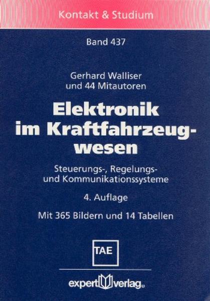 Elektronik im Kraftfahrzeugwesen Steuerungs-, Regelungs- und Kommunikationssysteme - Walliser, Gerhard
