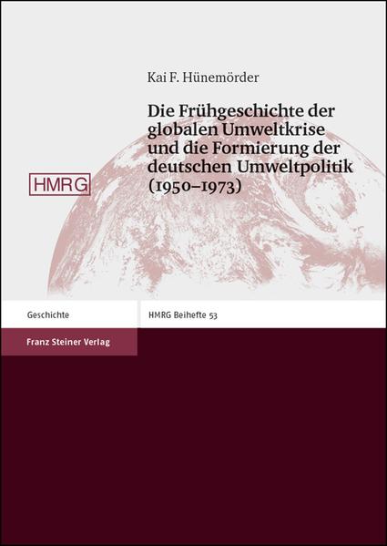 Die Frühgeschichte der globalen Umweltkrise und die Formierung der deutschen Umweltpolitik (1950-1973)