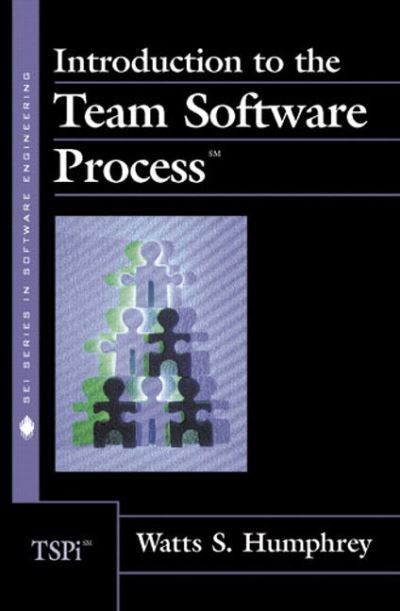 Introduction to the Team Software Process (Sei Series in Software Engineering) - Humphrey Watts, S.