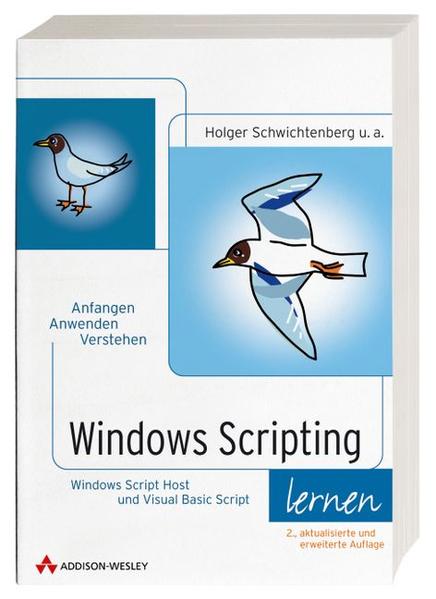Windows Scripting lernen Anfangen, Anwenden, Verstehen - Schwichtenberg, Holger