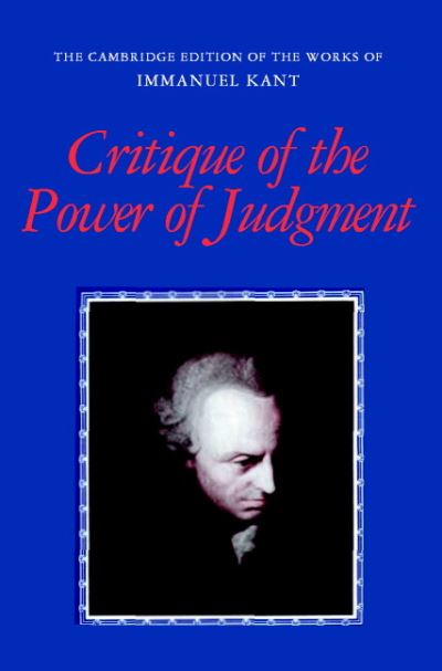 Critique of the Power of Judgment (The Cambridge Edition of the Works of Immanuel Kant) - Kant,  Immanuel