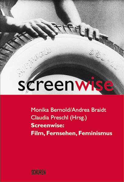 Screenwise: Film, Fernsehen, Feminismus - Bernold, Monika, Andrea Braidt  und Claudia Preschl
